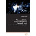 thumbnail image 1 of Advanced Video Compositing Using Multiple GPUs (Paperback), 1 of 1