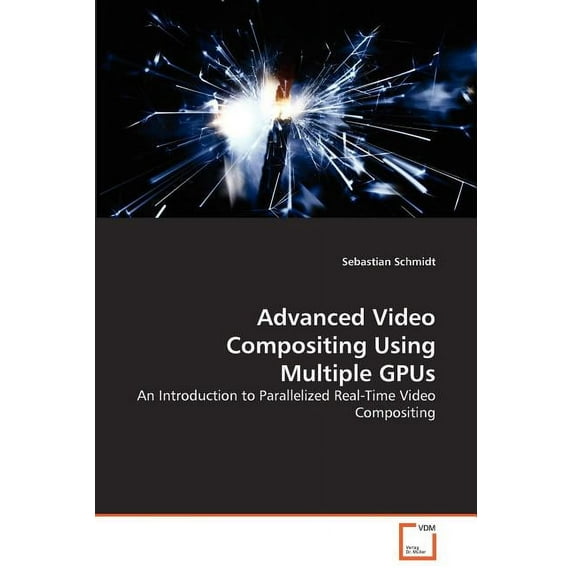 Advanced Video Compositing Using Multiple GPUs (Paperback)