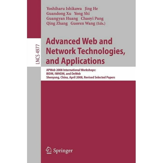 Advanced Web and Network Technologies, and Applications: APWeb 2008 International Workshops: BIDM, IWHDM, and DeWeb Shen, (Paperback)