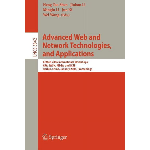 Advanced Web and Network Technologies, and Applications: Apweb 2006 International Workshops: Xra, Iwsn, Mega, and Icse, , (Paperback)