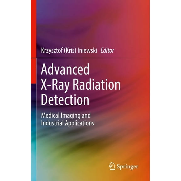 Advanced X-Ray Radiation Detection:: Medical Imaging and Industrial Applications, (Paperback)