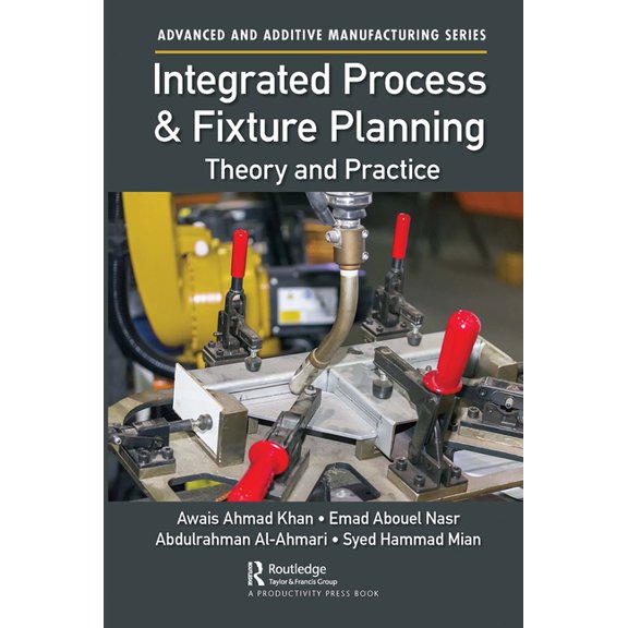 Advanced and Additive Manufacturing Integrated Process and Fixture Planning: Theory and Practice, (Paperback)