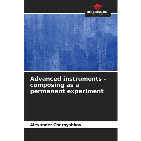 Advanced instruments - composing as a permanent experiment, (Paperback)