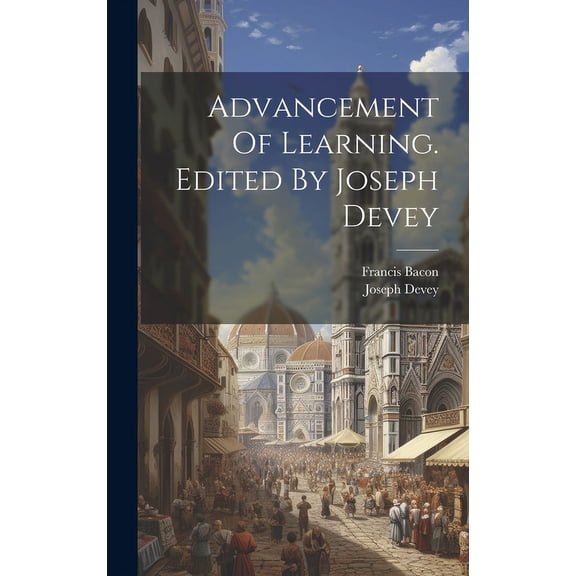 Advancement Of Learning. Edited By Joseph Devey (Hardcover)