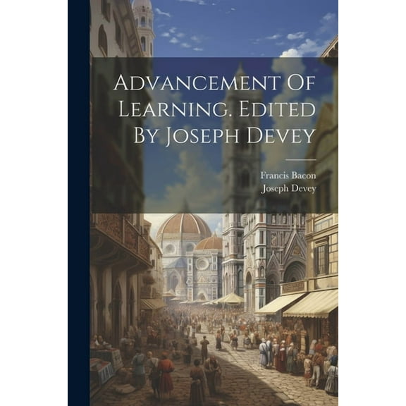 Advancement Of Learning. Edited By Joseph Devey (Paperback)