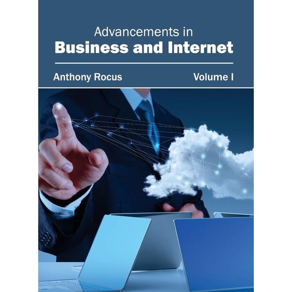 Advancements in Business and Internet: Volume I, (Hardcover)