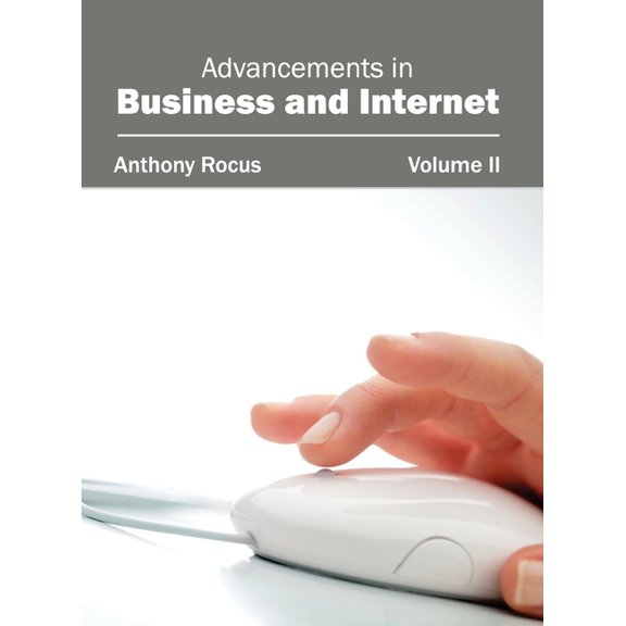 Advancements in Business and Internet: Volume II, (Hardcover)