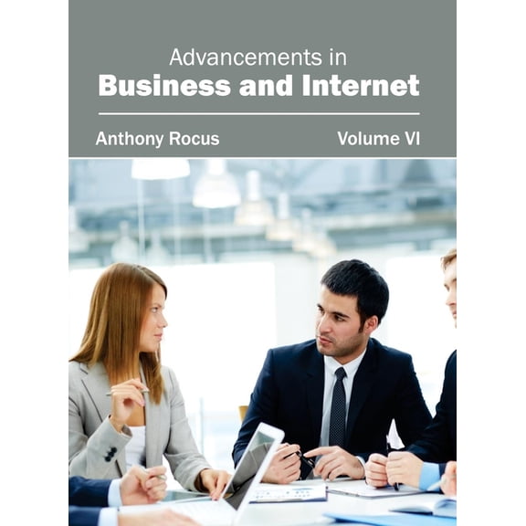Advancements in Business and Internet: Volume VI, (Hardcover)