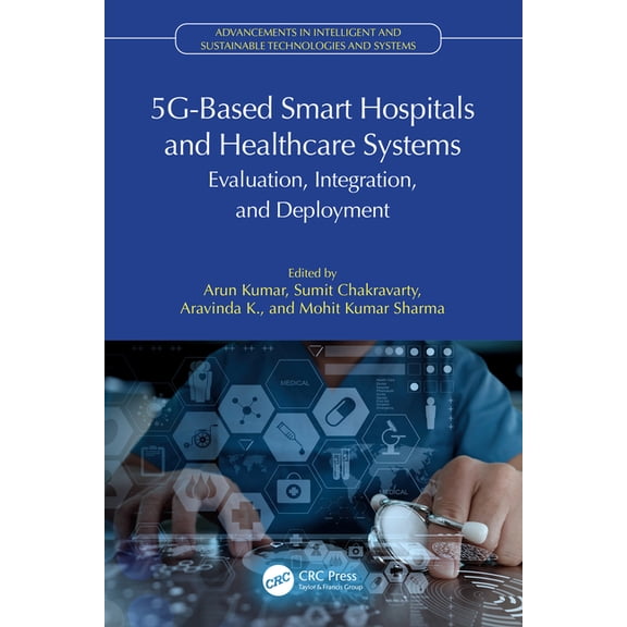 Advancements in Intelligent and Sustaina 5G-Based Smart Hospitals and Healthcare Systems: Evaluation, Integration, and Deployment, (Hardcover)
