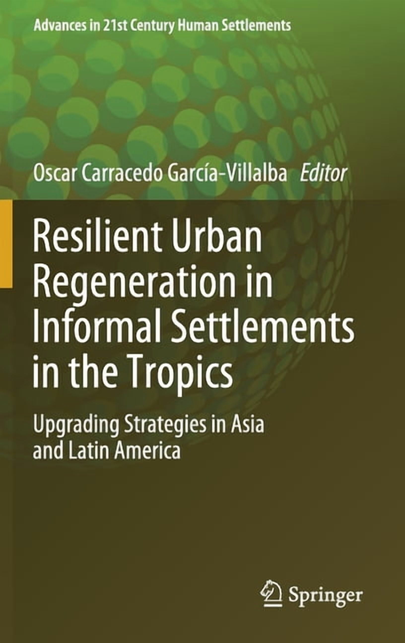 Advances in 21st Century Human Settlemen Resilient Urban Regeneration in Informal Settlements in the Tropics: Upgrading Strategies in Asia and Latin America, (Hardcover)
