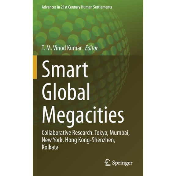 Advances in 21st Century Human Settlemen Smart Global Megacities: Collaborative Research: Tokyo, Mumbai, New York, Hong Kong-Shenzhen, Kolkata, (Hardcover)