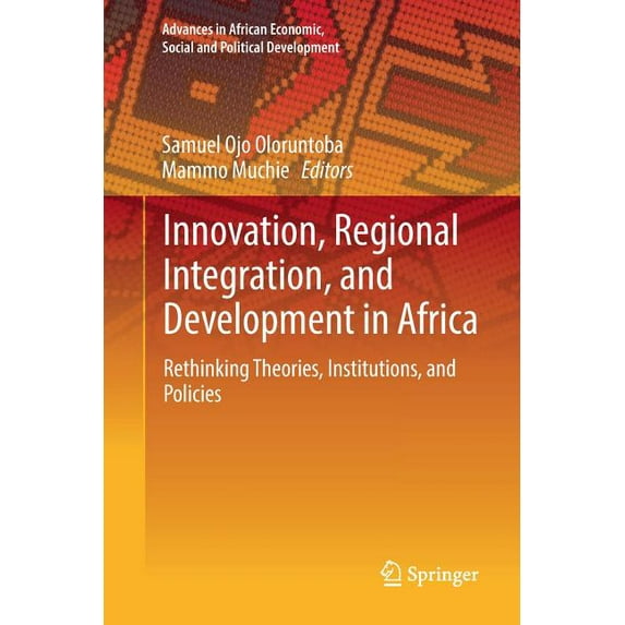 Advances in African Economic, Social and Innovation, Regional Integration, and Development in Africa: Rethinking Theories, Institutions, and Policies, (Paperback)