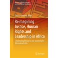 thumbnail image 1 of Advances in African Economic, Social and Reimagining Justice, Human Rights and Leadership in Africa: Challenging Discourse and Searching for Alternative Paths, (Hardcover), 1 of 1