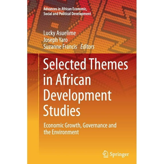Advances in African Economic, Social and Selected Themes in African Development Studies: Economic Growth, Governance and the Environment, (Paperback)