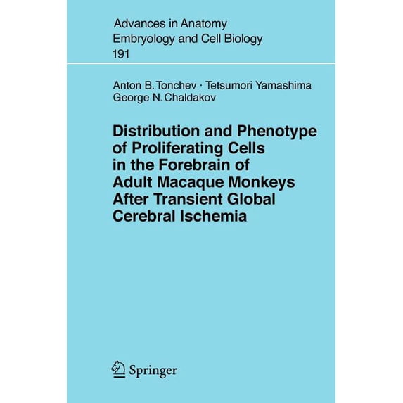Advances in Anatomy, Embryology and Cell Distribution and Phenotype of Proliferating Cells in the Forebrain of Adult Macaque Monkeys After Transient Global Cereb, Book 191, (Paperback)