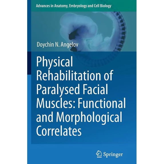 Advances in Anatomy, Embryology and Cell Physical Rehabilitation of Paralysed Facial Muscles: Functional and Morphological Correlates, Book 210, (Paperback)