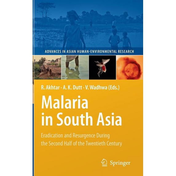 Advances in Asian Human-Environmental Re Malaria in South Asia: Eradication and Resurgence During the Second Half of the Twentieth Century, (Hardcover)