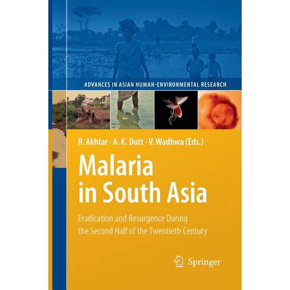 Advances in Asian Human-Environmental Re Malaria in South Asia: Eradication and Resurgence During the Second Half of the Twentieth Century, Book 1, (Paperback)