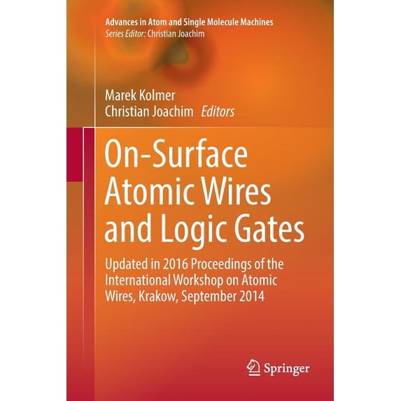 Advances in Atom and Single Molecule Mac On-Surface Atomic Wires and Logic Gates: Updated in 2016 Proceedings of the International Workshop on Atomic Wires, Krak, (Paperback)