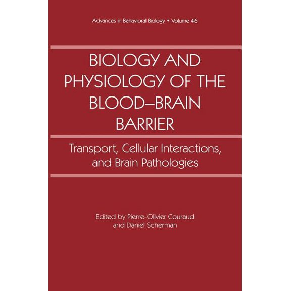 Advances in Behavioral Biology Biology and Physiology of the Blood-Brain Barrier: Transport, Cellular Interactions, and Brain Pathologies, Book 46, (Hardcover)