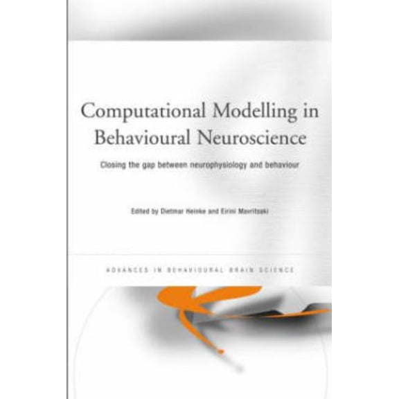 Advances in Behavioural Brain Science Computational Modelling in Behavioural Neuroscience: Closing the Gap Between Neurophysiology and Behaviour, (Hardcover)