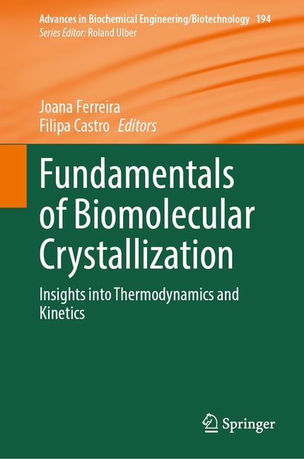Advances in Biochemical Engineering & Bi Fundamentals of Biomolecular Crystallization: Insights Into Thermodynamics and Kinetics, Book 194, (Hardcover)