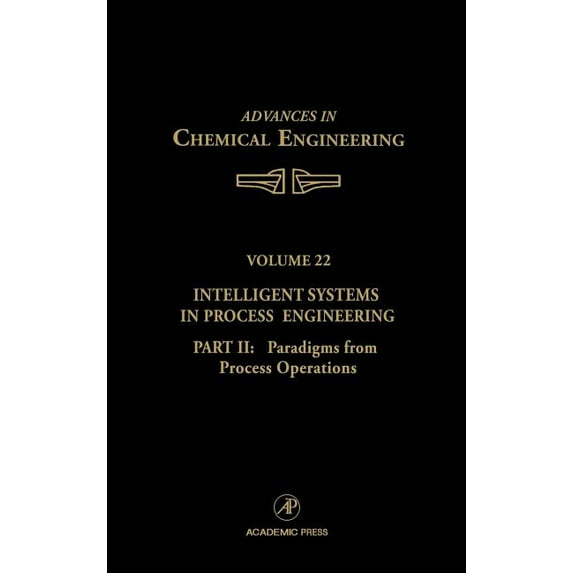 Advances in Chemical Engineering Intelligent Systems in Process Engineering, Part II: Paradigms from Process Operations: Volume 22, Book 22, (Hardcover)