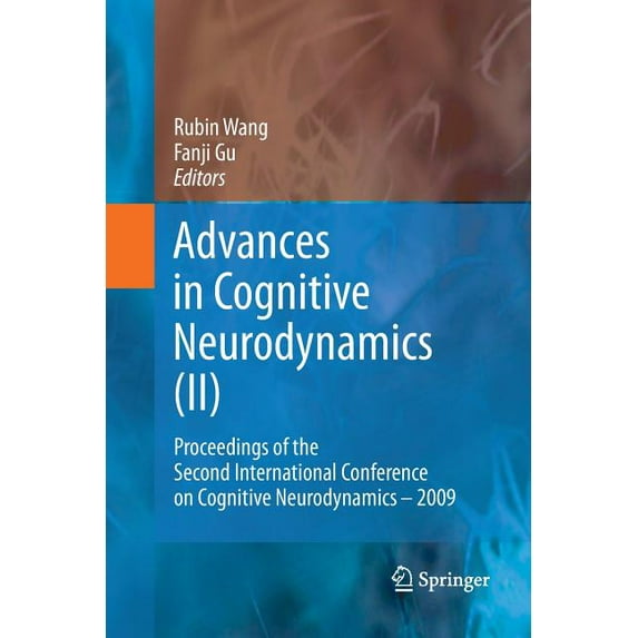 Advances in Cognitive Neurodynamics Advances in Cognitive Neurodynamics (II): Proceedings of the Second International Conference on Cognitive Neurodynamics , (Paperback)