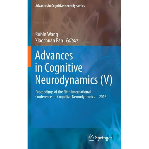 Advances in Cognitive Neurodynamics Advances in Cognitive Neurodynamics (V): Proceedings of the Fifth International Conference on Cognitive Neurodynamics - , Book 0, (Hardcover)