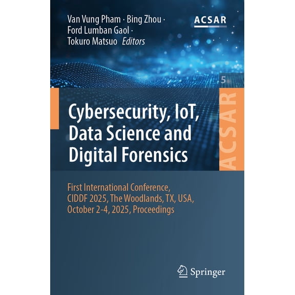 Advances in Computer Science Application Cybersecurity, Iot, Data Science and Digital Forensics: First International Conference, Ciddf 2025, the Woodlands, Tx, U, Book 5, (Paperback)