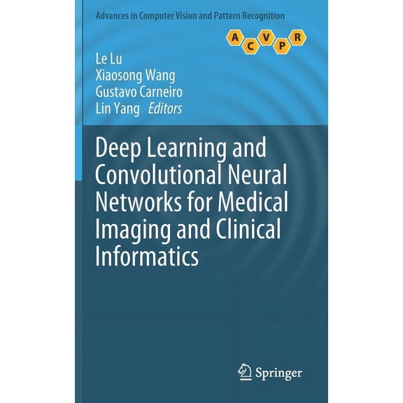 Advances in Computer Vision and Pattern Deep Learning and Convolutional Neural Networks for Medical Imaging and Clinical Informatics, (Hardcover)