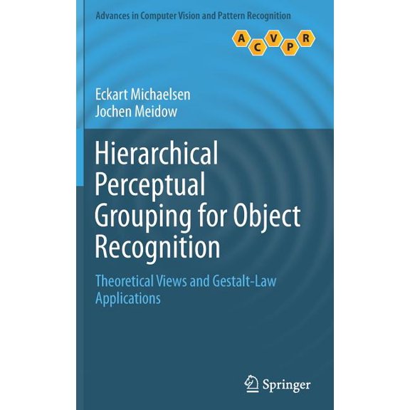 Advances in Computer Vision and Pattern  Hierarchical Perceptual Grouping for Object Recognition: Theoretical Views and Gestalt-Law Applications, (Hardcover)