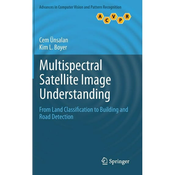 Advances in Computer Vision and Pattern Multispectral Satellite Image Understanding: From Land Classification to Building and Road Detection, (Hardcover)