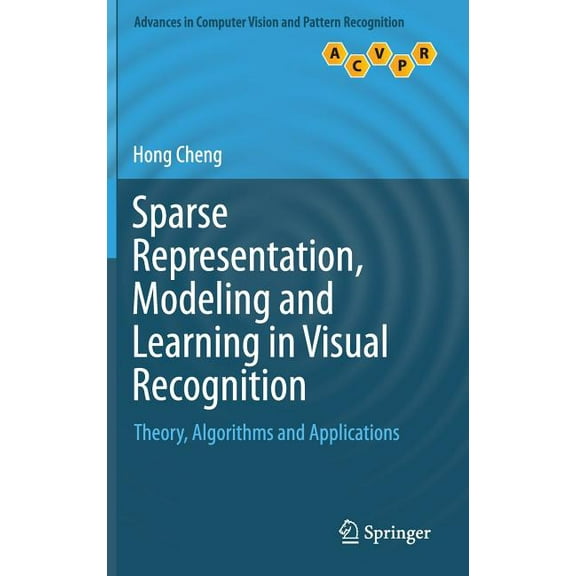 Advances in Computer Vision and Pattern  Sparse Representation, Modeling and Learning in Visual Recognition: Theory, Algorithms and Applications, (Hardcover)