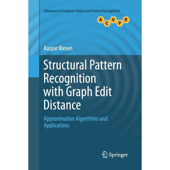 Advances in Computer Vision and Pattern Structural Pattern Recognition with Graph Edit Distance: Approximation Algorithms and Applications, (Paperback)