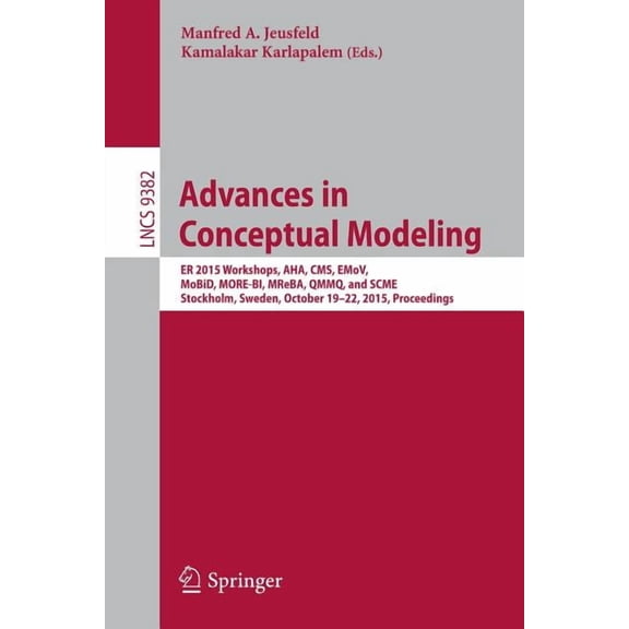 Advances in Conceptual Modeling: Er 2015 Workshops Aha, Cms, Emov, Mobid, More-Bi, Mreba, Qmmq, and Scme, Stockholm, Swe, (Paperback)