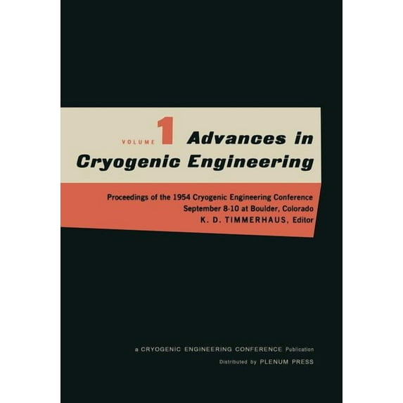 Advances in Cryogenic Engineering Advances in Cryogenic Engineering: Proceedings of the 1954 Cryogenic Engineering Conference National Bureau of Standards, Book 1, (Paperback)
