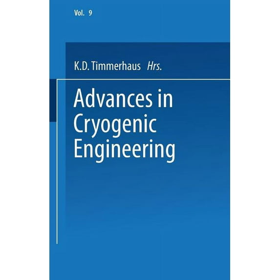 Advances in Cryogenic Engineering Advances in Cryogenic Engineering: Proceedings of the 1963 Cryogenic Engineering Conference University of Colorado Colle, Book 9, (Paperback)