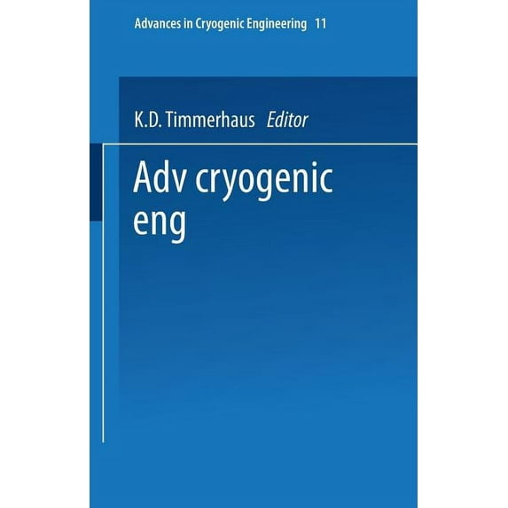 Advances in Cryogenic Engineering Advances in Cryogenic Engineering: Proceedings of the 1965 Cryogenic Engineering Conference Rice University Houston, Tex, Book 11, (Paperback)