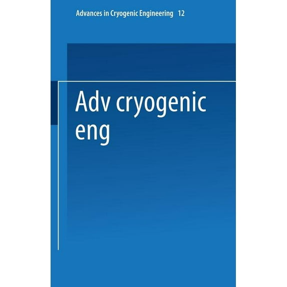 Advances in Cryogenic Engineering Advances in Cryogenic Engineering: Proceedings of the 1966 Cryogenic Engineering Conference University of Colorado Engin, Book 12, (Paperback)