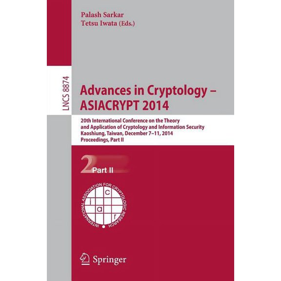 Advances in Cryptology -- Asiacrypt 2014: 20th International Conference on the Theory and Application of Cryptology and , (Paperback)