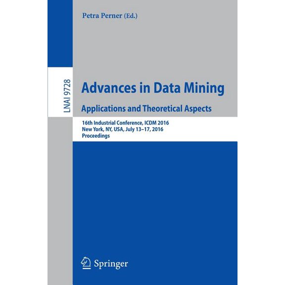 Advances in Data Mining. Applications and Theoretical Aspects: 16th Industrial Conference, ICDM 2016, New York, Ny, Usa,, (Paperback)