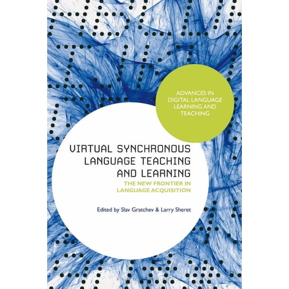 Advances in Digital Language Learning an Virtual Synchronous Language Teaching and Learning: The New Frontier in Language Acquisition, (Hardcover)