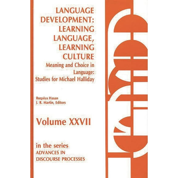 Advances in Discourse Processes Language Development: Learning Language, Learning Culture--Meaning and Choice in Language: Studies for Michael Halliday,, Book 27, (Hardcover)