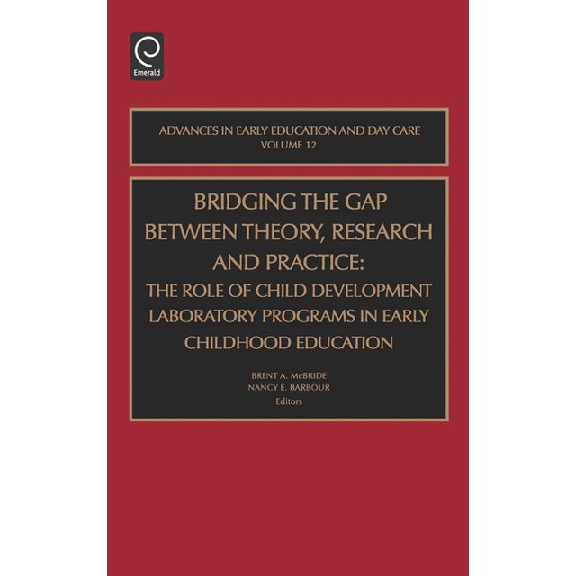 Advances in Early Education & Day Care Bridging the Gap Between Theory, Research and Practice