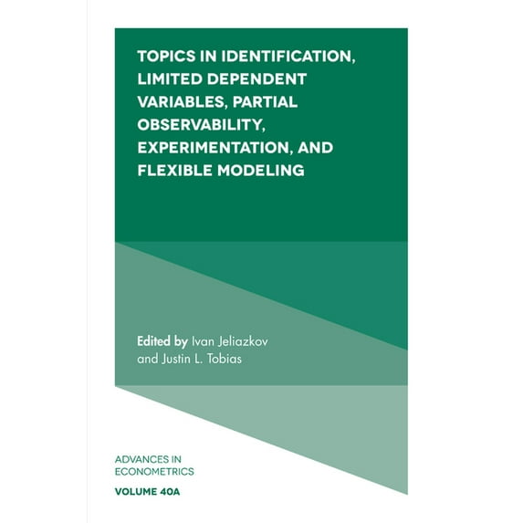 Advances in Econometrics Topics in Identification, Limited Dependent Variables, Partial Observability, Experimentation, and Flexible Modeling, Book 40, (Hardcover)