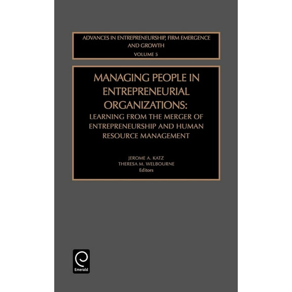 Advances in Entrepreneurship, Firm Emerg Managing People in Entrepreneurial Organizations: Learning from the Merger of Entrepreneurship and Human Resource Manage, Book 5, (Hardcover)