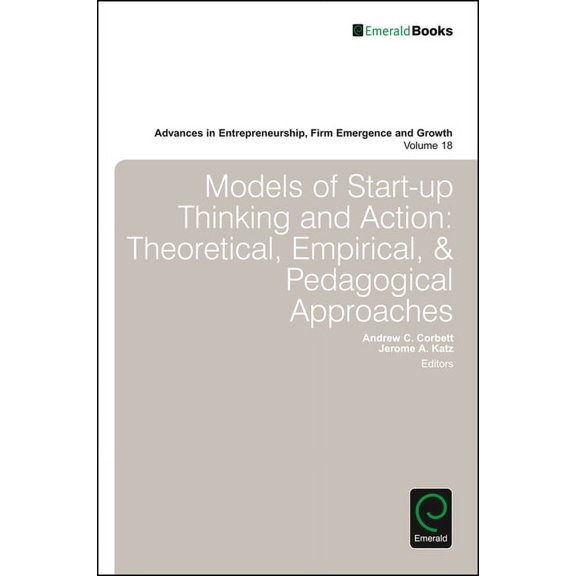 Advances in Entrepreneurship, Firm Emergence and Growth: Models of Start-Up Thinking and Action: Theoretical, Empirical, and Pedagogical Approaches (Hardcover)