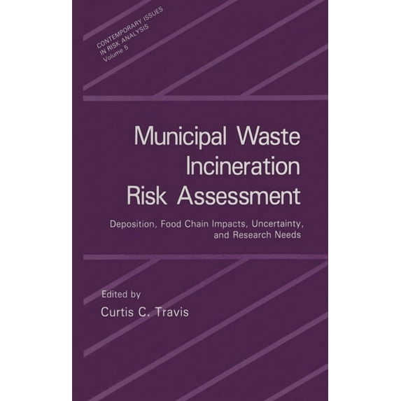 Advances in Experimental Medicine & Biol Municipal Waste Incineration Risk Assessment: Deposition, Food Chain Impacts, Uncertainty and Research Needs, Book 5, (Hardcover)