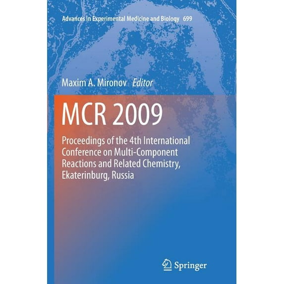Advances in Experimental Medicine and Bi McR 2009: Proceedings of the 4th International Conference on Multi-Component Reactions and Related Chemistry, Ekaterinbu, Book 699, (Paperback)